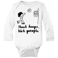 Shoot Hoops Not People T Shirt Long Sleeve Baby Bodysuit | Artistshot