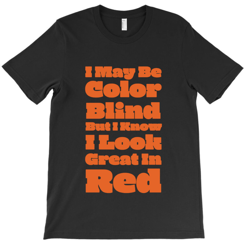 I May Be Color Blind But T-shirt | Artistshot