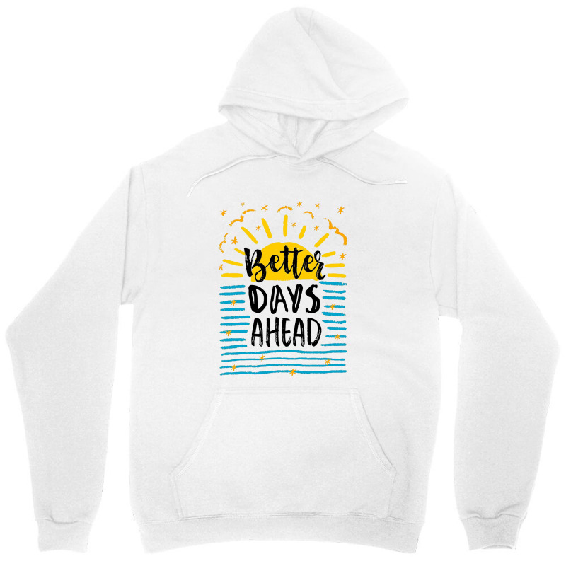 Better Days Motivational Unisex Hoodie by bakurujak | Artistshot