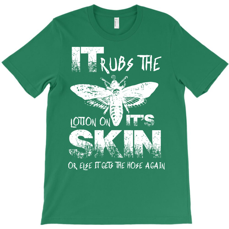 It Rubs The Lotion On Its Skin T-Shirt by dugreprudens | Artistshot