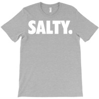 Salty. T-shirt | Artistshot