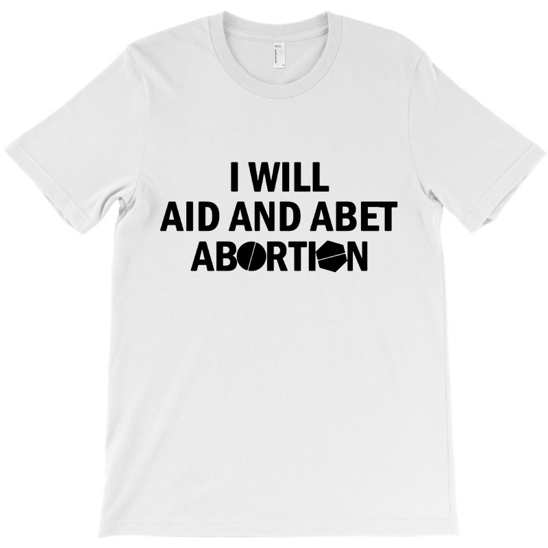 I Will Aid And Abet Abortion T-shirt | Artistshot