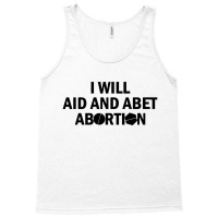 I Will Aid And Abet Abortion Tank Top | Artistshot