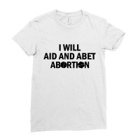 I Will Aid And Abet Abortion Ladies Fitted T-shirt | Artistshot