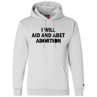 I Will Aid And Abet Abortion Champion Hoodie | Artistshot