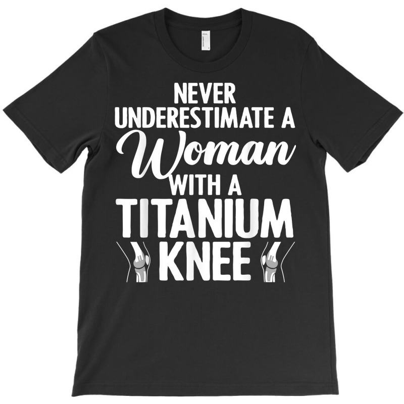 Cool Knee Surgery For Women Girls Titanium Knee Re T-shirt | Artistshot