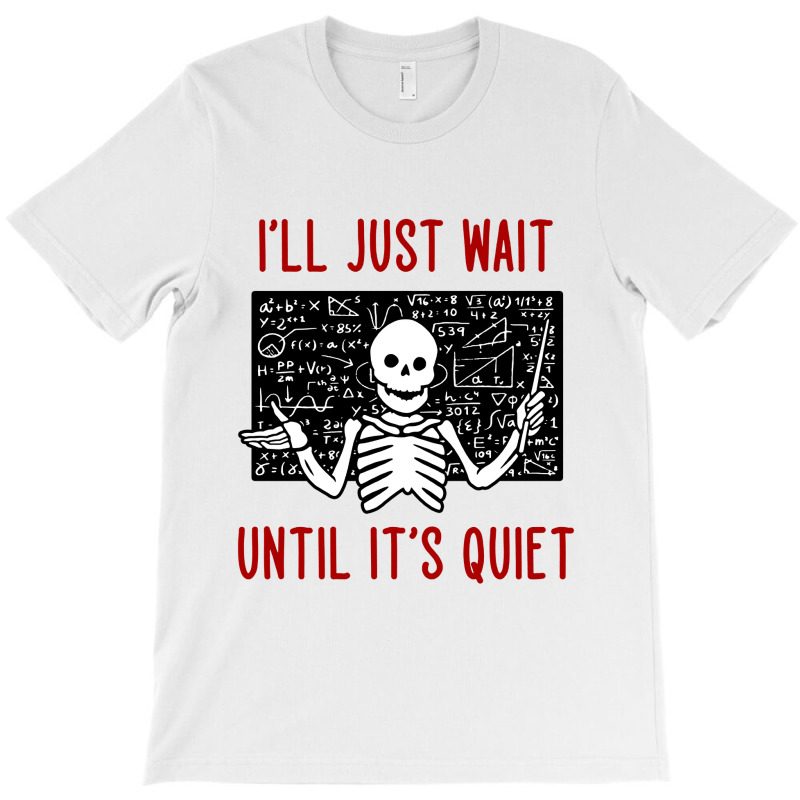 I'll Just Wait Until It's Quiet T-shirt | Artistshot