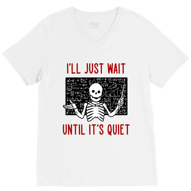 I'll Just Wait Until It's Quiet V-neck Tee | Artistshot