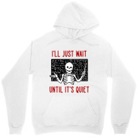 I'll Just Wait Until It's Quiet Unisex Hoodie | Artistshot