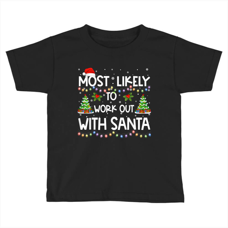 Most Likely To Work Out With Santa Family Christma Toddler T-shirt by ravand | Artistshot