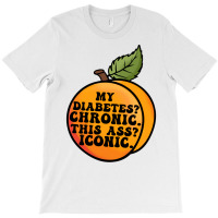 My Diabetes Chronic. T-shirt | Artistshot