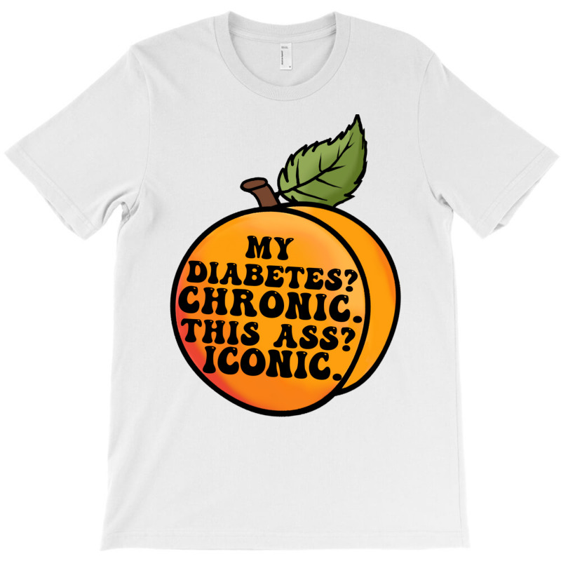 My Diabetes Chronic. T-Shirt by dallycoplina | Artistshot