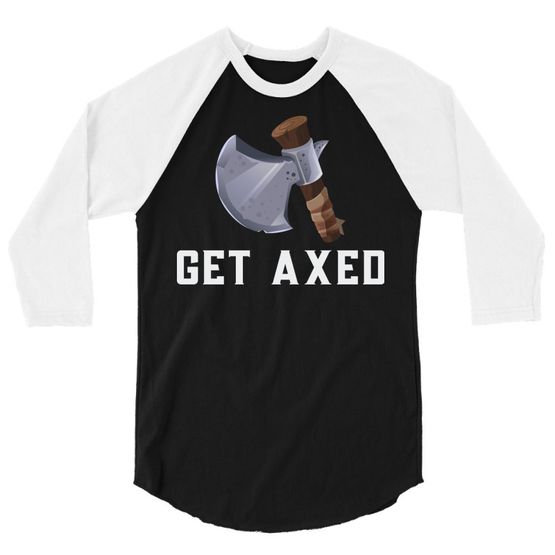 Get Axed Girl 3/4 Sleeve Shirt | Artistshot