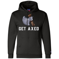 Get Axed Girl Champion Hoodie | Artistshot