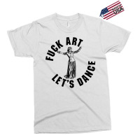 Fuck Art Exclusive T-shirt | Artistshot