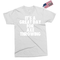 Its A Great Day For Axe Throwing Tumblr Exclusive T-shirt | Artistshot