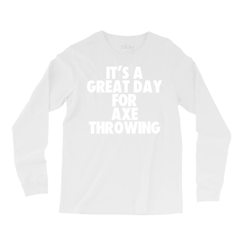 Its A Great Day For Axe Throwing Tumblr Long Sleeve Shirts | Artistshot