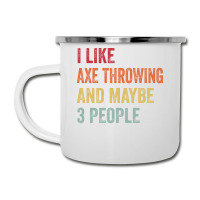 I Like Axe Throwing Maybe 3 People Axe Throwing Lo Camper Cup | Artistshot