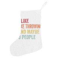 I Like Axe Throwing Maybe 3 People Axe Throwing Lo Holiday Stocking | Artistshot