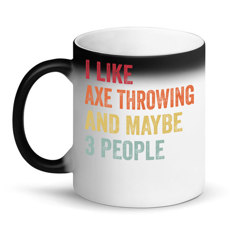 I Like Axe Throwing Maybe 3 People Axe Throwing Lo Magic Mug by oblakervinee | Artistshot