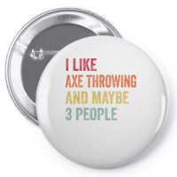 I Like Axe Throwing Maybe 3 People Axe Throwing Lo Pin-back Button | Artistshot