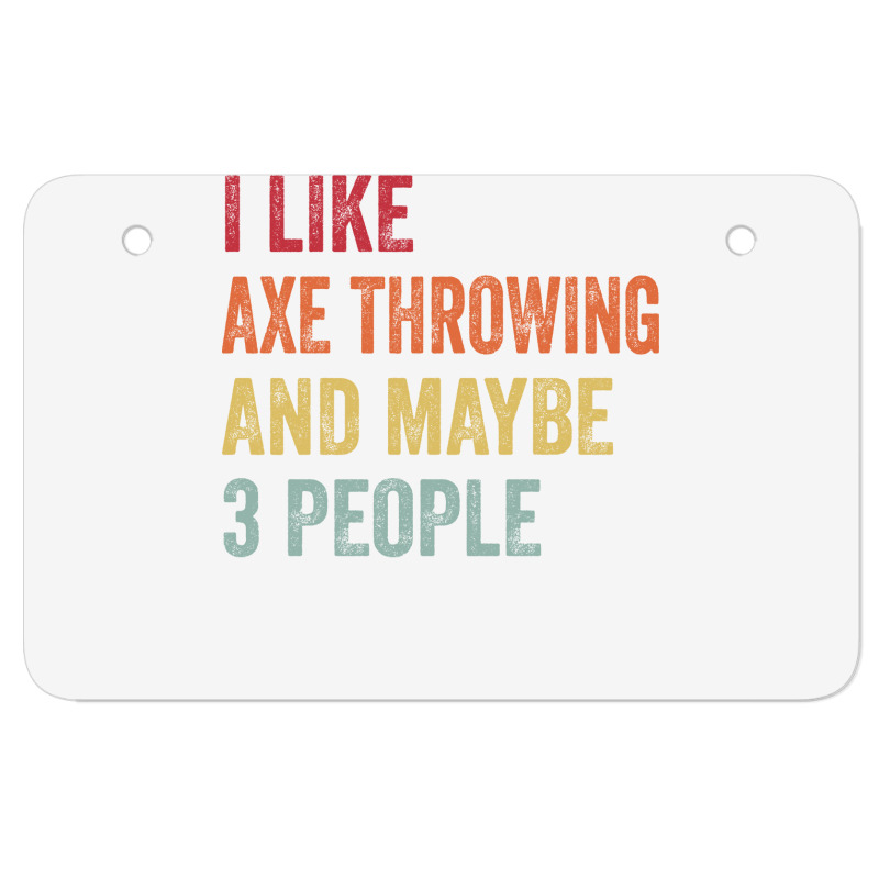 I Like Axe Throwing Maybe 3 People Axe Throwing Lo ATV License Plate by oblakervinee | Artistshot