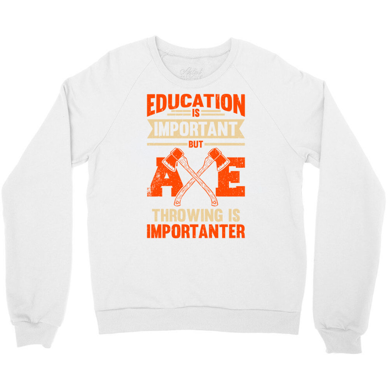 Education Is Important But Axe Throwing Is Importa Crewneck Sweatshirt by cransazumac | Artistshot