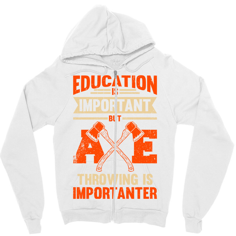 Education Is Important But Axe Throwing Is Importa Zipper Hoodie by cransazumac | Artistshot