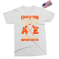 Education Is Important But Axe Throwing Is Importa Exclusive T-shirt | Artistshot