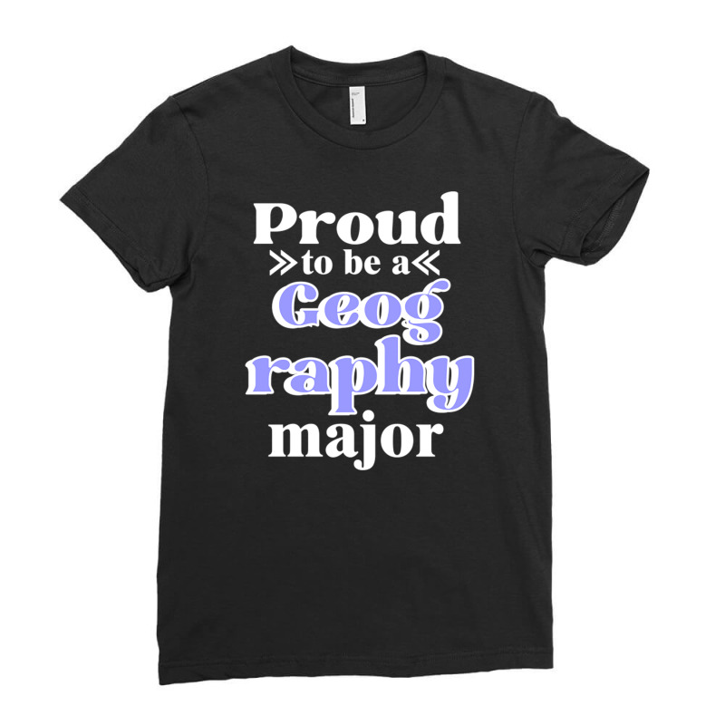 Proud To Be A Geography Major Ladies Fitted T-Shirt by DonoArt | Artistshot