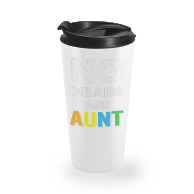 Aunt No Means Ask Aunt Travel Mug Designed By Hoainv