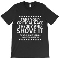 Take Your Critical Race Theory And Shove It Anti C T-shirt | Artistshot