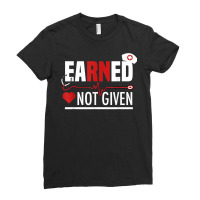 Funny Earned Not Given Design For Men Women Regist Ladies Fitted T-shirt | Artistshot