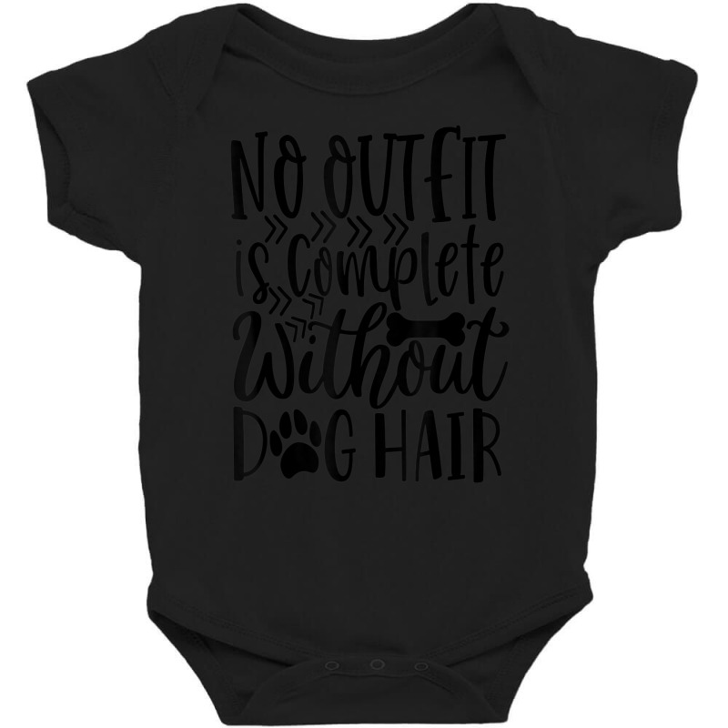 No Outfit Is Complete Without Dog Hair Baby Bodysuit by kimblejoettaefd | Artistshot