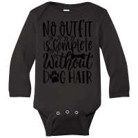 No Outfit Is Complete Without Dog Hair Long Sleeve Baby Bodysuit | Artistshot