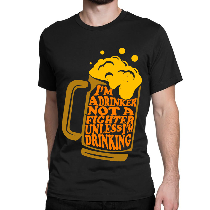 I'm A Drinker Not A Fighter Classic T-shirt | Artistshot