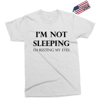 I'm Not Sleeping I'm Resting My Eyes Exclusive T-shirt | Artistshot