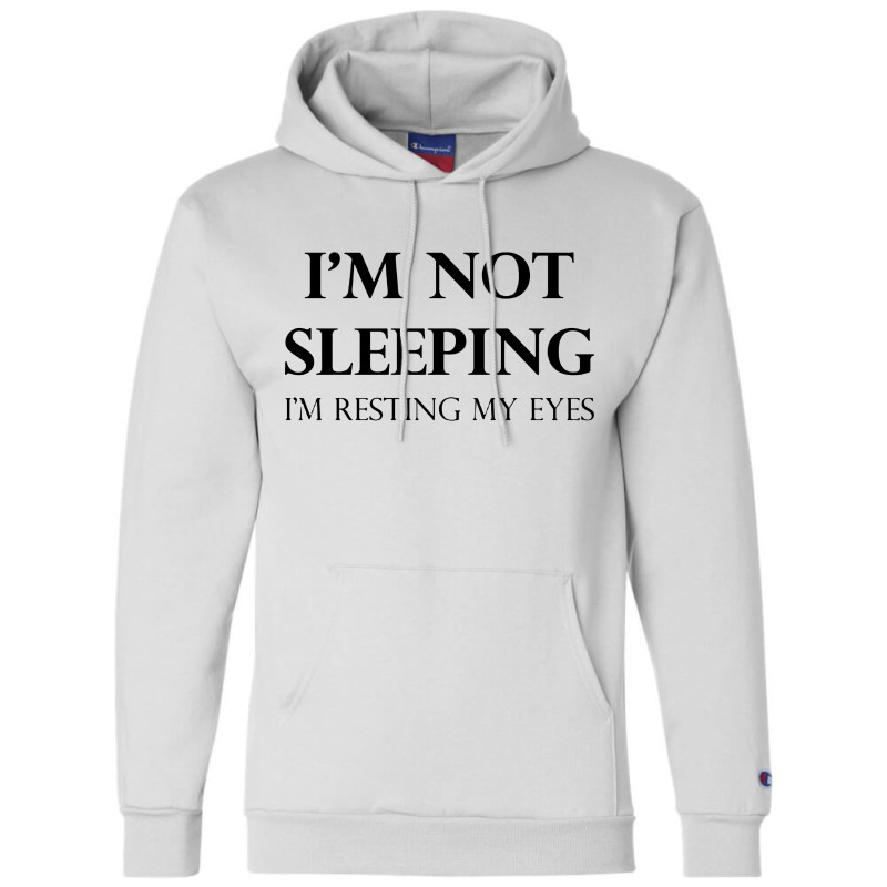 I'm Not Sleeping I'm Resting My Eyes Champion Hoodie | Artistshot