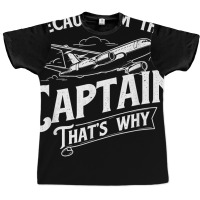 Because I'm The Captain That's Why   Aircraft Airl Graphic T-shirt | Artistshot