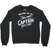 Because I'm The Captain That's Why   Aircraft Airl Crewneck Sweatshirt | Artistshot