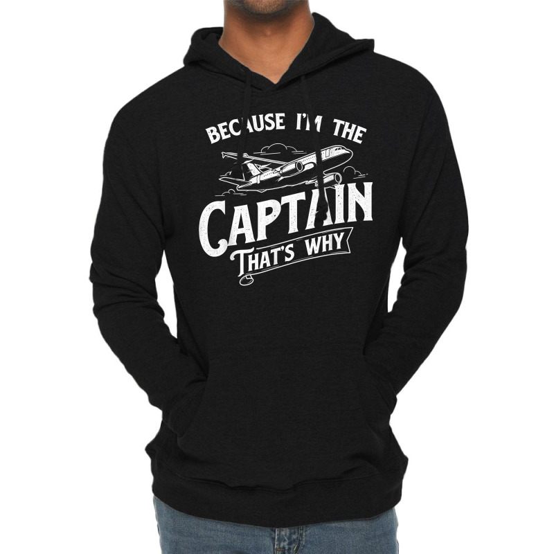 Because I'm The Captain That's Why   Aircraft Airl Lightweight Hoodie | Artistshot