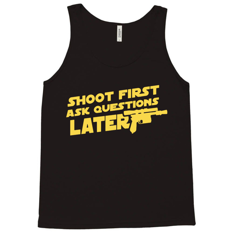 Shoot First Ask Questions Later Tank Top | Artistshot