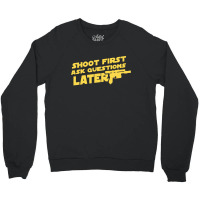 Shoot First Ask Questions Later Crewneck Sweatshirt | Artistshot