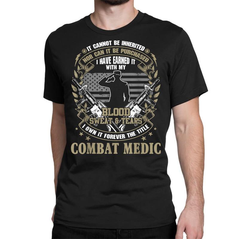 Combat Medic, It Can Not Be Inherited Or Purchased Classic T-shirt by validokel | Artistshot