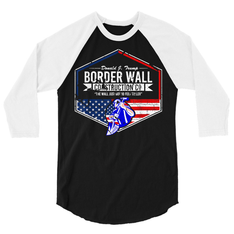 Border Wall Construction Co. Donald J. Trump T Shi 3/4 Sleeve Shirt | Artistshot