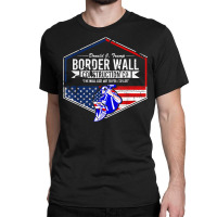 Border Wall Construction Co. Donald J. Trump T Shi Classic T-shirt | Artistshot