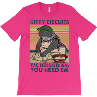 Kitty Biscuits We Knead Em You Need Em Funny Gifts T-shirt | Artistshot