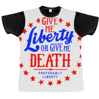 Liberty Or Death, Preferably Liberty Graphic T-shirt | Artistshot