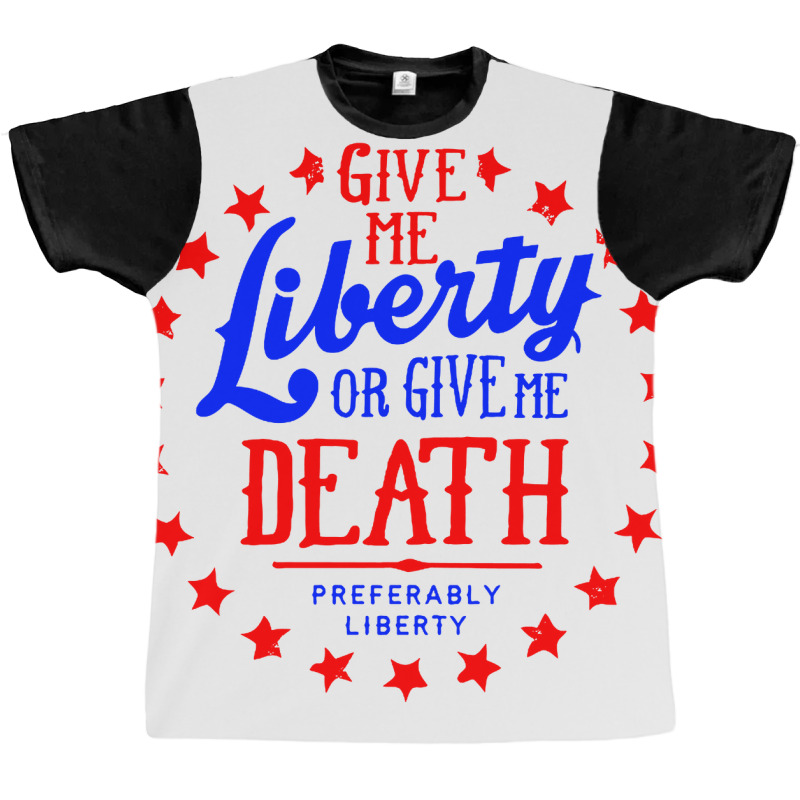 Liberty Or Death, Preferably Liberty Graphic T-shirt | Artistshot