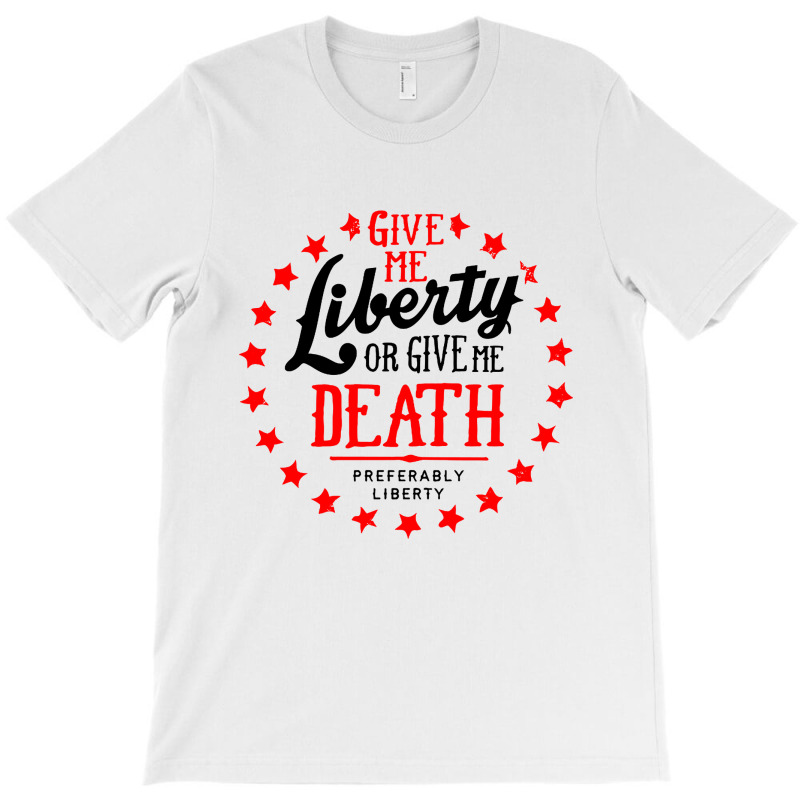 Liberty Or Death, Preferably Liberty T-shirt | Artistshot